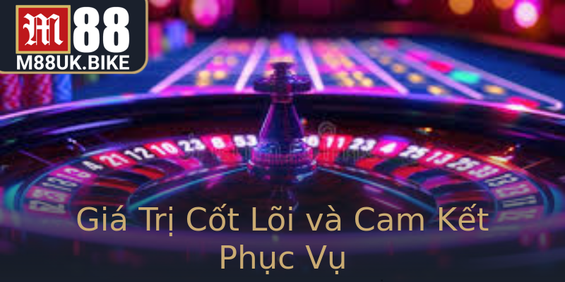 Giá Trị Cốt Lõi và Cam Kết Phục Vụ