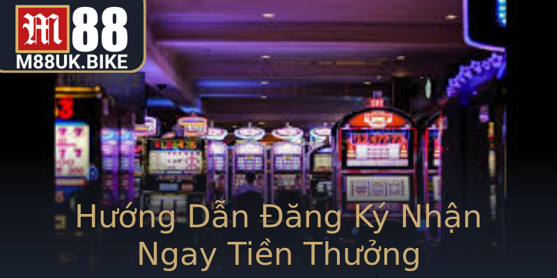 Hướng Dẫn Đăng Ký Nhận Ngay Tiền Thưởng