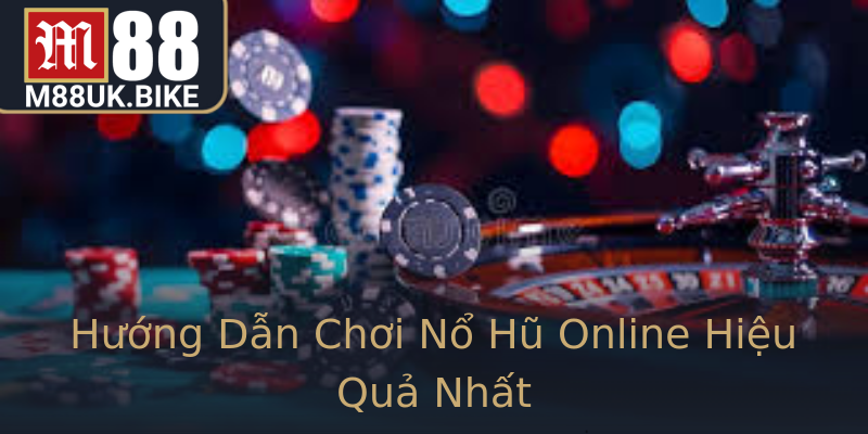 Hướng Dẫn Chơi Nổ Hũ Online Hiệu Quả Nhất Hướng Dẫn Chơi Nổ Hũ Online Hiệu Quả Nhất