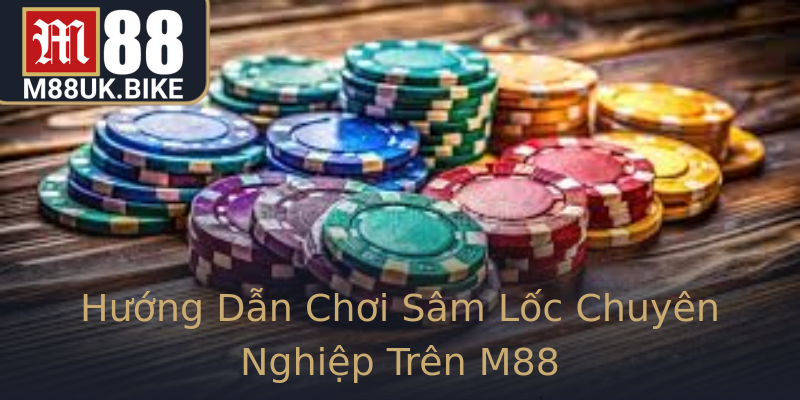 Hướng Dẫn Chơi Sâm Lốc Chuyên Nghiệp Trên M88 Hướng Dẫn Chơi Sâm Lốc Chuyên Nghiệp Trên M88