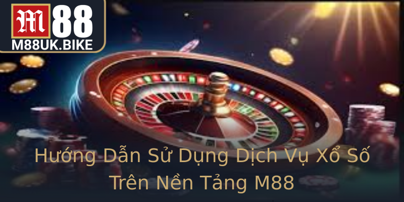 Hướng Dẫn Sử Dụng Dịch Vụ Xổ Số Trên Nền Tảng M88 Hướng Dẫn Sử Dụng Dịch Vụ Xổ Số Trên Nền Tảng M88