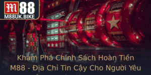 Kham Pha Chinh Sach Hoan Tien M88 Ia Chi Tin Cay Cho Nguoi Yeu The Thao Va Ca Cuoc Online