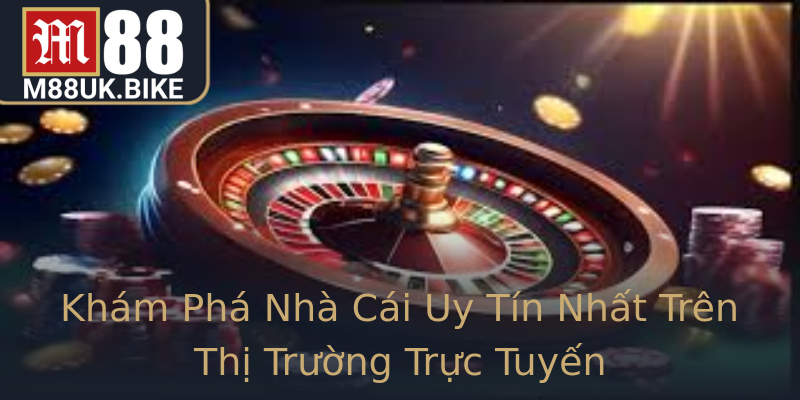 Khám Phá Nhà Cái Uy Tín Nhất Trên Thị Trường Trực Tuyến