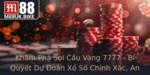 Kham Pha Soi Cau Vang 7777 Bi Quyet Du Oan Xo So Chinh Xac An Toan Cung M88