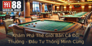 Kham Pha The Gioi Ban Ca Oi Thuong Au Tu Thong Minh Cung M88 Thoi Ai So