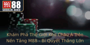 Kham Pha The Gioi Keo Chau A Tren Nen Tang M88 Bi Quyet Thang Lon Trong Ca Cuoc The Thao
