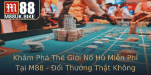 Kham Pha The Gioi No Hu Mien Phi Tai M88 Oi Thuong That Khong Gioi Han