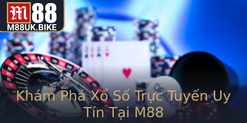 Khám Phá Xổ Số Trực Tuyến Uy Tín Tại M88 Khám Phá Xổ Số Trực Tuyến Uy Tín Tại M88