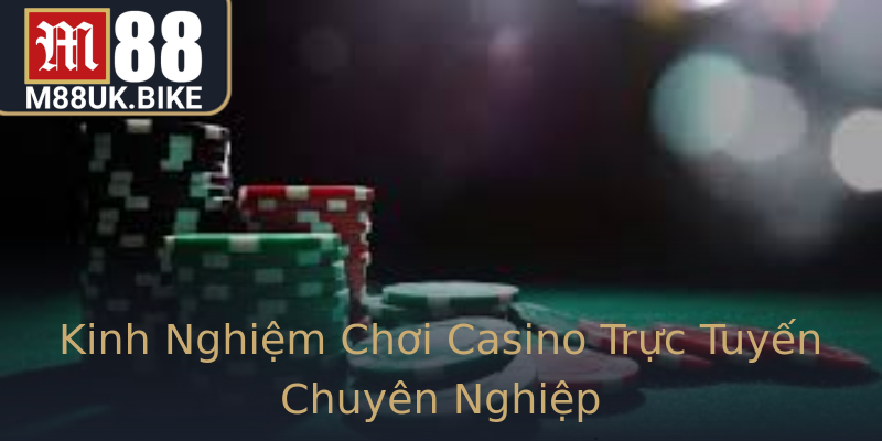 Kinh Nghiệm Chơi Casino Trực Tuyến Chuyên Nghiệp Kinh Nghiệm Chơi Casino Trực Tuyến Chuyên Nghiệp