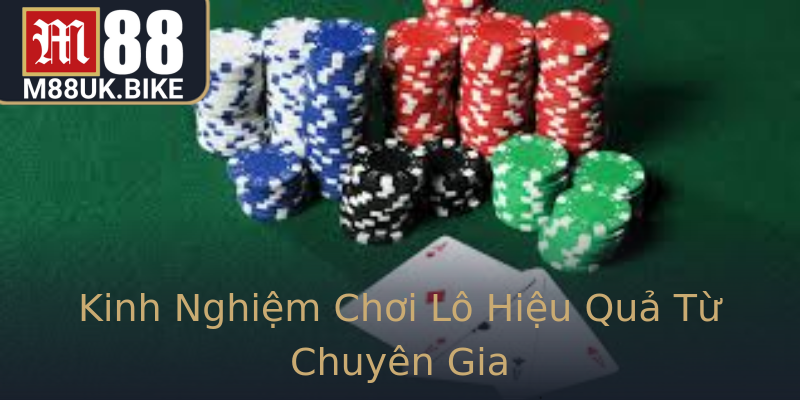 Kinh Nghiệm Chơi Lô Hiệu Quả Từ Chuyên Gia