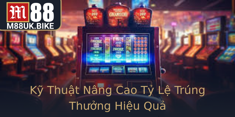 Kỹ Thuật Nâng Cao Tỷ Lệ Trúng Thưởng Hiệu Quả