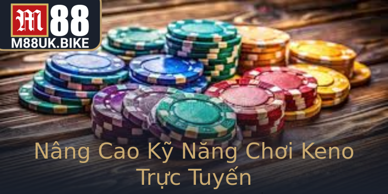 Nâng Cao Kỹ Năng Chơi Keno Trực Tuyến Nâng Cao Kỹ Năng Chơi Keno Trực Tuyến