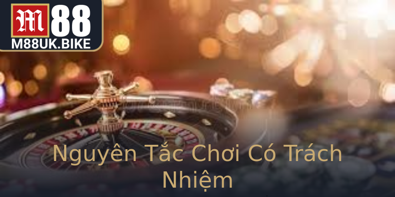 Nguyên Tắc Chơi Có Trách Nhiệm
