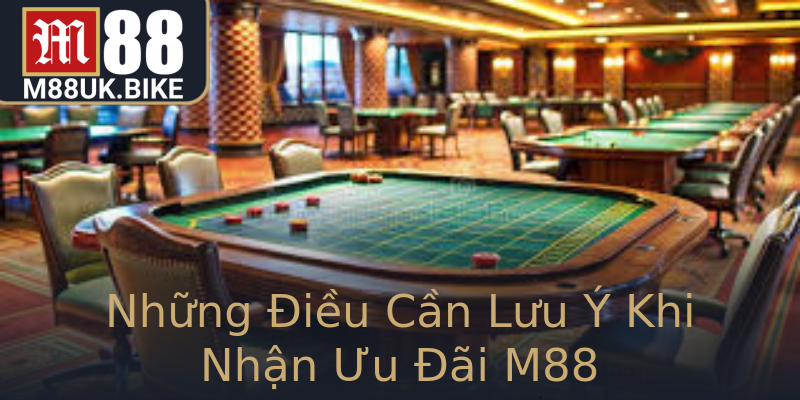 Những Điều Cần Lưu Ý Khi Nhận Ưu Đãi M88