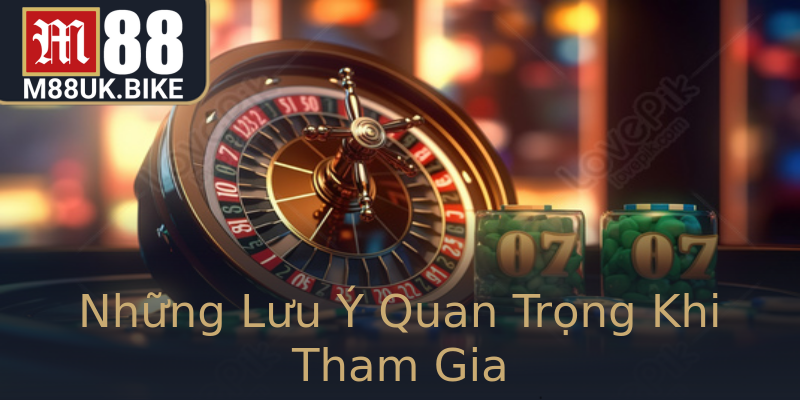 Những Lưu Ý Quan Trọng Khi Tham Gia Những Lưu Ý Quan Trọng Khi Tham Gia