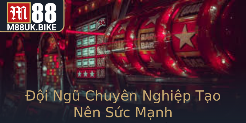 Đội Ngũ Chuyên Nghiệp Tạo Nên Sức Mạnh