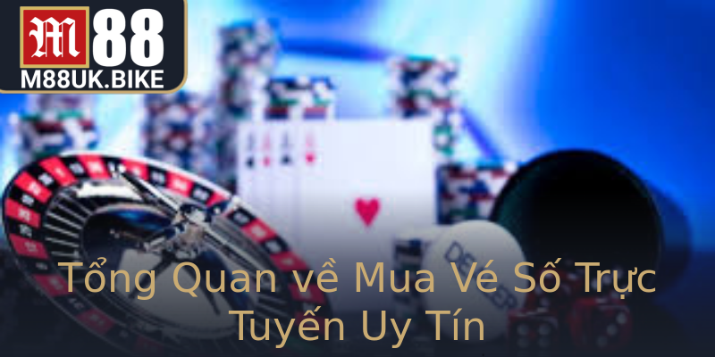 Tổng Quan về Mua Vé Số Trực Tuyến Uy Tín Tổng Quan về Mua Vé Số Trực Tuyến Uy Tín