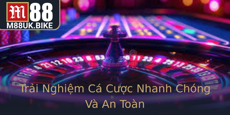 Trải Nghiệm Cá Cược Nhanh Chóng Và An Toàn Trải Nghiệm Cá Cược Nhanh Chóng Và An Toàn