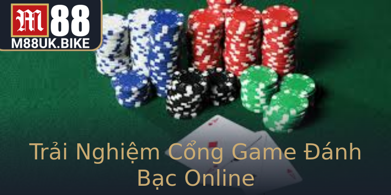 Trải Nghiệm Cổng Game Đánh Bạc Online